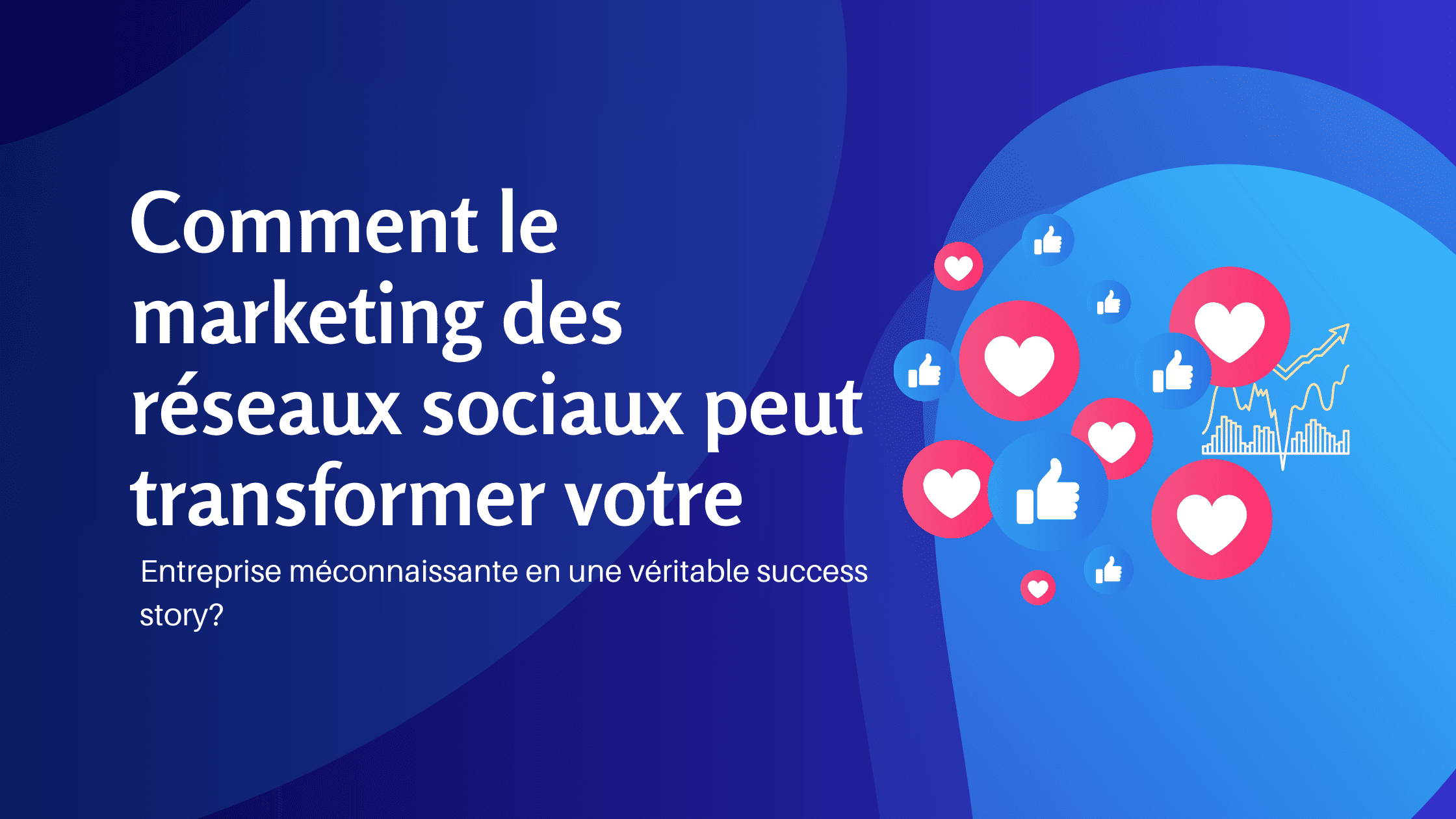 Comment le marketing des réseaux sociaux peut transformer votre entreprise méconnaissante en une véritable success story - Konectiz