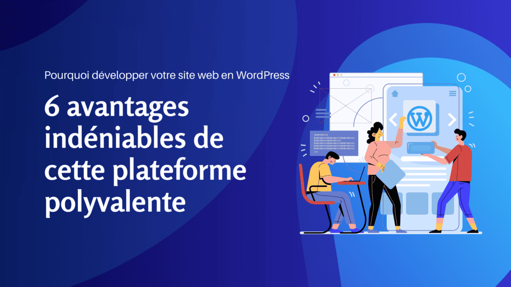 Pourquoi développer votre site web en WordPress 6 avantages indéniables de cette plateforme polyvalente - Konectiz