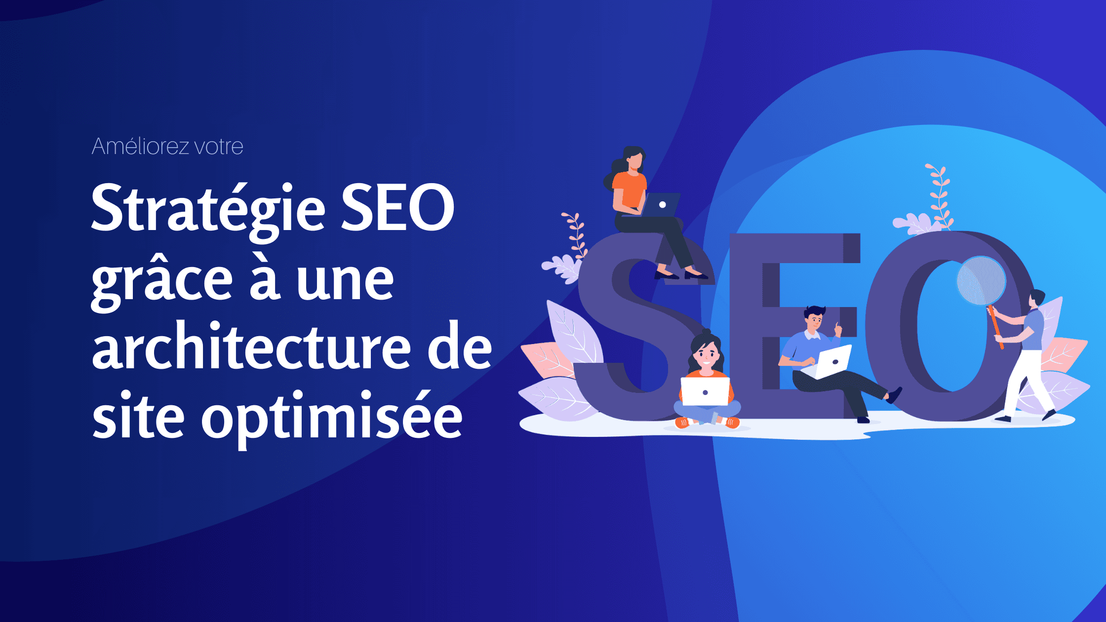 Améliorez votre stratégie SEO grâce à une architecture de site optimisée - Konectiz